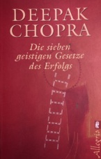 Die sieben geistigen Gesetze des Erfolgs - von Deepak Chopra