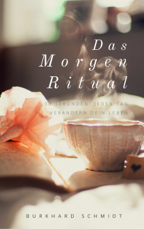 Das MorgenRirual - 30 Sekunden jeden Tag verändern dein Leben