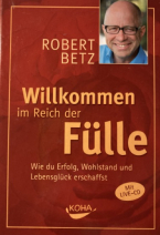 Willkommen im Reich der Fülle von Robert Betz