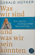 Hüther: Was wir sind und was wir sein könnten - ein neurobiologischer Murmacher