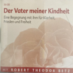 Der Vater Deiner Kindheit - Meditation zur Begegnung mit dem Vater Deiner Kindheit von Robert Betz.