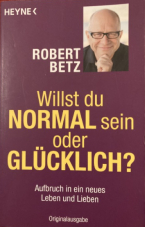Robert Betz - Willst Du normal sein oder glücklich