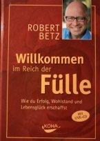 Willkommen im Reich der Fülle von Robert Betz