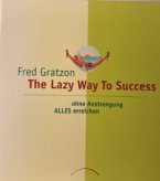 The lazy way to success - von Fred Gratzon