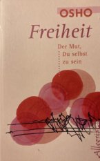 Freiheit von Osho - Der Mut Du selbst zu sein.