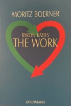 Byron Katies - The Work - Ein unglaubliches Buch für den inneren Frieden